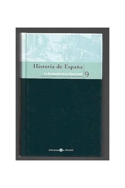 HISTORIA DE ESPAÑA, 9: La economía en el siglo XVIII. Agricultura, industria y comercio en...